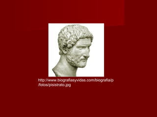 http://www.biografiasyvidas.com/biografia/p
/fotos/pisistrato.jpg
 