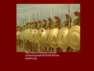 http://www.infoescola.com/wp-
content/uploads/2010/04/300-de-
esparta.jpg
 