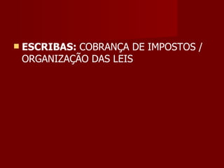    ESCRIBAS: COBRANÇA DE IMPOSTOS /
    ORGANIZAÇÃO DAS LEIS
 