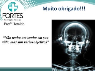 Muito obrigado!!!
Profº Heraldo
“Não tenha um sonho em sua
vida, mas sim váriosobjetivos”
 