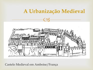 A Urbanização Medieval Castelo Medieval em Amboise/França 