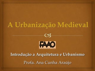 Introdução a Arquitetura e Urbanismo Profa. Ana Cunha Araújo 