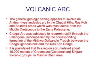 VOLCANIC ARC
• Thes two formations are about 2,500 meters
thick and are of Paleocene-Oligocene age.
Juzzak Formation consi...