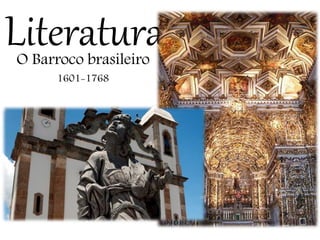 LiteraturaO Barroco brasileiro
1601-1768
 