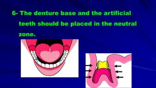 6- The denture base and the artificial
teeth should be placed in the neutral
zone.
 