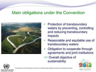 Main obligations under the Convention 
Convention on the Protection and Use of Transboundary Watercourses and Internationa...