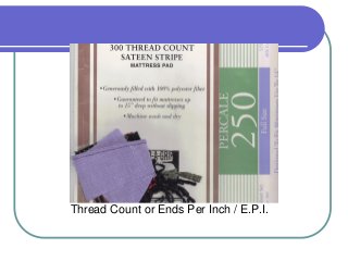 Thread Count or Ends Per Inch / E.P.I.

 