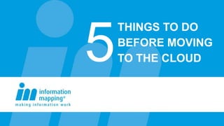 5
    THINGS TO DO
    BEFORE MOVING
    TO THE CLOUD
 