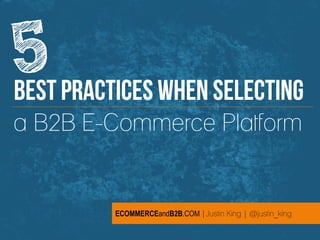 ECOMMERCEandB2B.COM | @justin_king 1
a B2B E-Commerce Platform
ECOMMERCEandB2B.COM |Justin King | @justin_king
 
