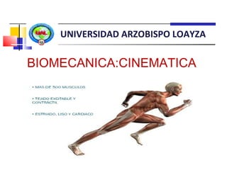 UNIVERSIDAD ARZOBISPO LOAYZA

BIOMECANICA:CINEMATICA
 