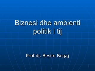 Biznesi dhe ambienti politik i tij Prof.dr. Besim Beqaj 