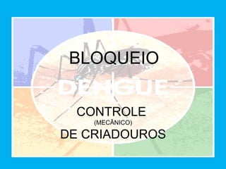 BLOQUEIO
CONTROLE
(MECÂNICO)
DE CRIADOUROS
 