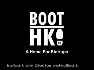A Home For Startups


http://boot.hk | twitter: @boothkorg | email: org@boot.hk
 