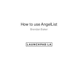 How to use AngelList
Brendan Baker
 