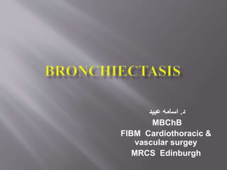 ‫د‬
.
‫عبيد‬ ‫اسامه‬
MBChB
FIBM Cardiothoracic &
vascular surgey
MRCS Edinburgh
 