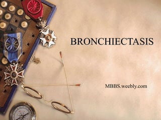 BRONCHIECTASIS MBBS.weebly.com 