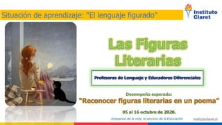 Profesoras de Lenguaje y Educadores Diferenciales
Desempeño esperado:
05 al 16 octubre de 2020.
Situación de aprendizaje: “El lenguaje figurado”
 