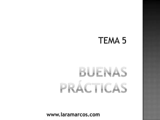 Buenas prácticas TEMA 5 www.laramarcos.com 