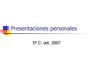 Presentaciones personales 5º C- set. 2007 