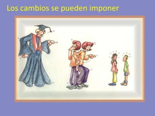 Los cambios se pueden imponer 