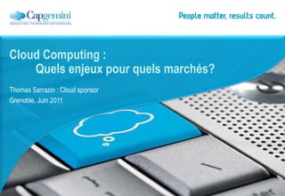 Thomas Sarrazin : Cloud sponsor Grenoble, Juin 2011 Cloud Computing : Quelsenjeux pour quelsmarchés? 