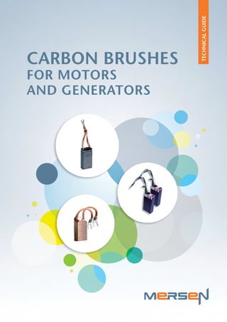 TECHNICALGUIDE
CARBON BRUSHES
FOR MOTORS
AND GENERATORS
 