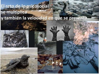 El reto de lo psicosocial
se multiplica
y también la velocidad en que se presenta.
 