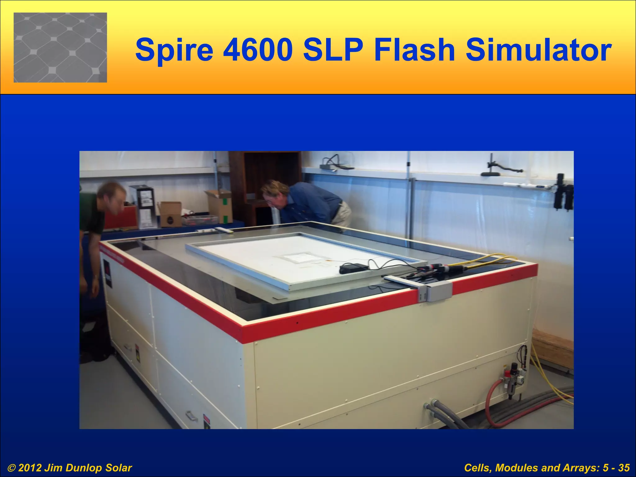  2012 Jim Dunlop Solar Cells, Modules and Arrays: 5 - 35
Spire 4600 SLP Flash Simulator
 