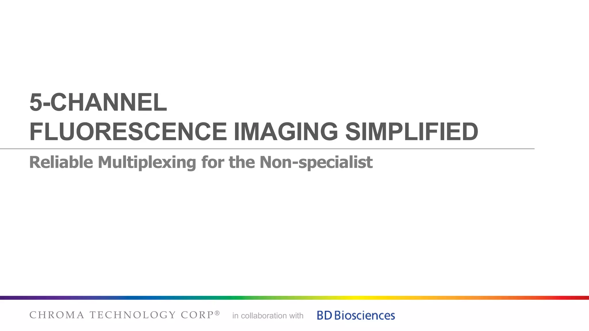 5CHANNEL FLUORESCENCE IMAGING SIMPLIFIED Reliable Multiplexing for