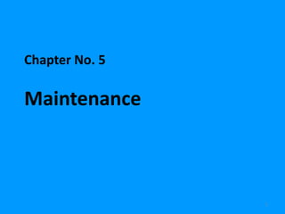 Chapter No. 5

Maintenance



                1
 