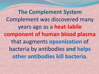 The Complement System
Complement was discovered many
years ago as a heat-labile
component of human blood plasma
that augme...
