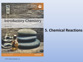 © 2015 Pearson Education, Ltd.
5. Chemical Reactions
 