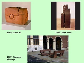 1985, Lurra 65  1986, Down Town 1987, Muenster Alemanya 