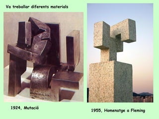 1924, Mutació 1955, Homenatge a Fleming Va treballar diferents materials 