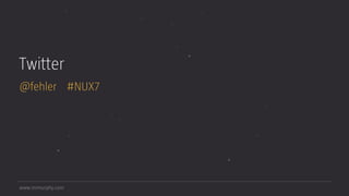 www.mrmurphy.com
@fehler #NUX7
Twitter
 