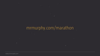 www.mrmurphy.com
mrmurphy.com/marathon
 