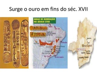 Surge o ouro em fins do séc. XVII
 