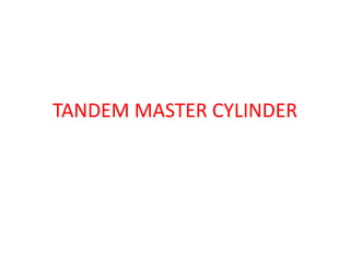 TANDEM MASTER CYLINDER
 