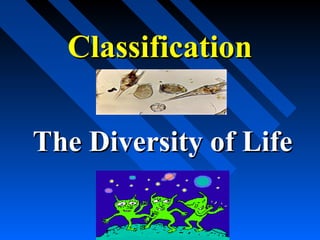 cottingham
ClassificationClassification
The Diversity of LifeThe Diversity of Life
 
