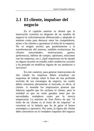 Javier González Sabater




2.1 El cliente, impulsor del
    negocio
        En el capítulo anterior se afirmó que la
inno...