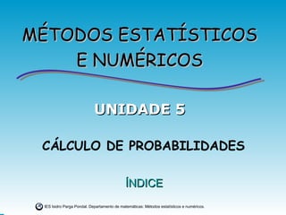 CÁLCULO DE PROBABILIDADES ÍNDICE UNIDADE 5 