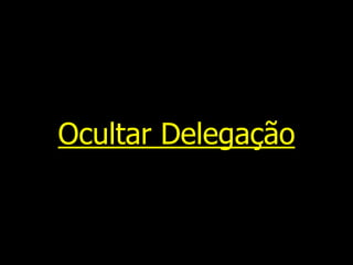 Ocultar Delegação
 