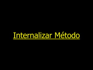 Internalizar Método
 