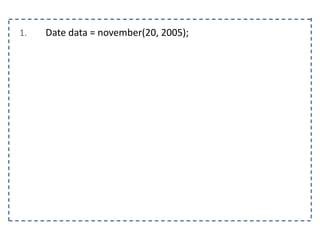 1. Date data = november(20, 2005);
 