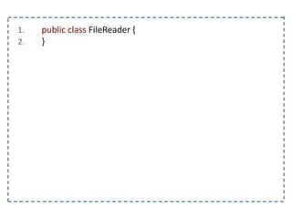 1. public class FileReader {
2. }
 