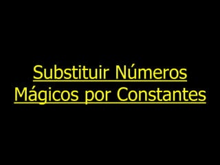 Substituir Números
Mágicos por Constantes
 