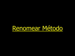 Renomear Método
 