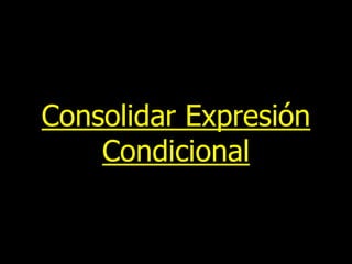 Consolidar Expresión
Condicional

 