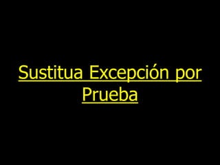 Sustitua Excepción por
Prueba

 