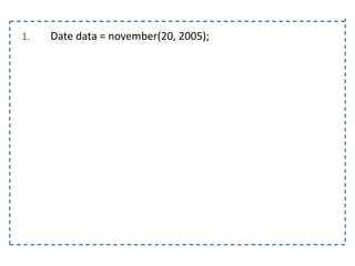 1.

Date data = november(20, 2005);

 